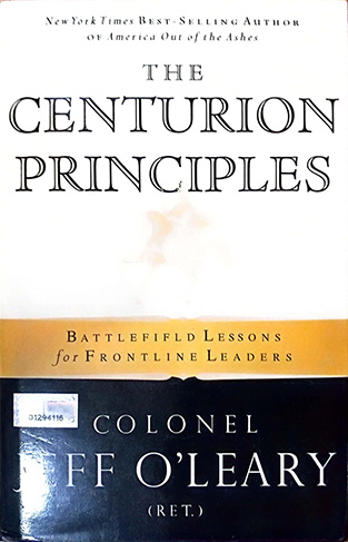 The Centurion Principles: Battlefield Lessons For Frontline Leaders